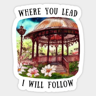 Gazebo at Town Square - Big Flowers - Where You Lead I Will Follow - Gilmore Sticker